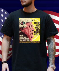 There Are Only Two Brain Cells Shirt