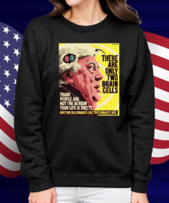 There Are Only Two Brain Cells Shirt