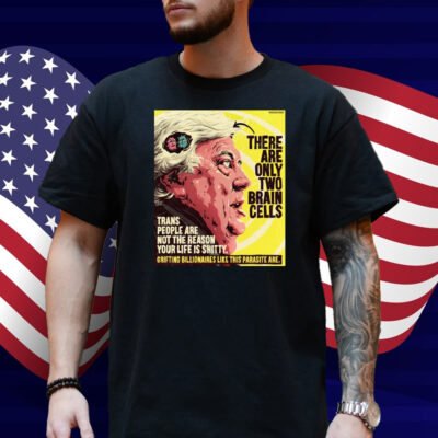 There Are Only Two Brain Cells Shirt