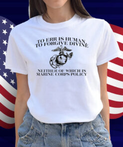 To Err Is Human To Forgive Divine Shirt