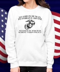 To Err Is Human To Forgive Divine Shirt