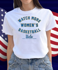 UCLA Watch More Women's Basketball Shirt