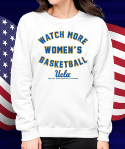 UCLA Watch More Women's Basketball Shirt