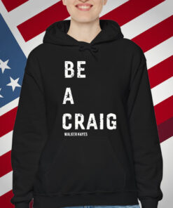 Walker Hayes Be A Craig Shirt