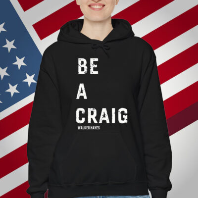 Walker Hayes Be A Craig Shirt