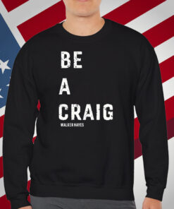 Walker Hayes Be A Craig Shirt