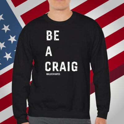 Walker Hayes Be A Craig Shirt