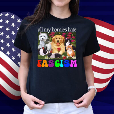 All My Homies Hate Fascism Shirt