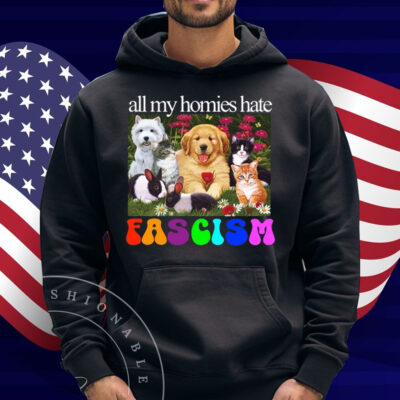 All My Homies Hate Fascism Shirt