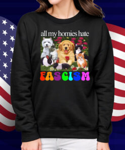 All My Homies Hate Fascism Shirt
