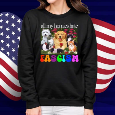 All My Homies Hate Fascism Shirt