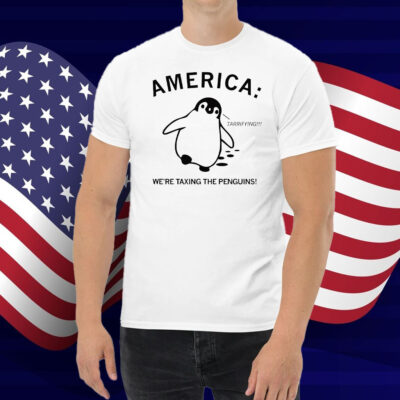America We're Taxing the Penguins Shirt