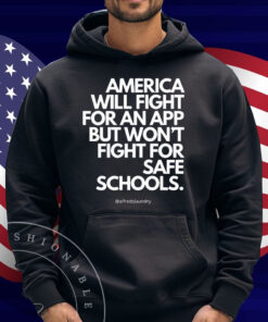 America Will Fight For An App But Won't Fight For Safe Schools Shirt