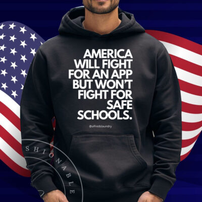 America Will Fight For An App But Won't Fight For Safe Schools Shirt