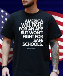 America Will Fight For An App But Won't Fight For Safe Schools Shirt