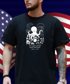 An Octopus’s Garden Needs Clean Water Shirt