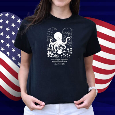 An Octopus’s Garden Needs Clean Water Shirt