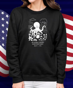 An Octopus’s Garden Needs Clean Water Shirt