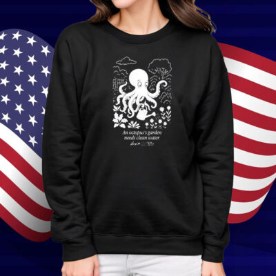 An Octopus’s Garden Needs Clean Water Shirt