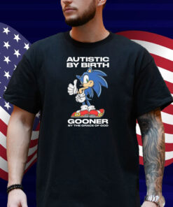 Autistic By Birth Gooner By The Grace Of God Shirt