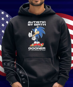 Autistic By Birth Gooner By The Grace Of God Shirt