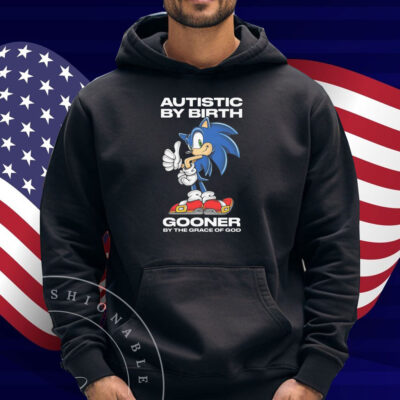 Autistic By Birth Gooner By The Grace Of God Shirt