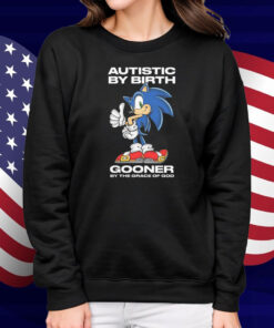 Autistic By Birth Gooner By The Grace Of God Shirt