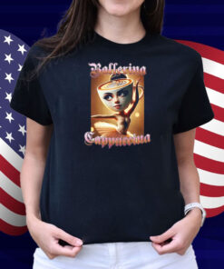 Ballerina Cappuccina Shirt