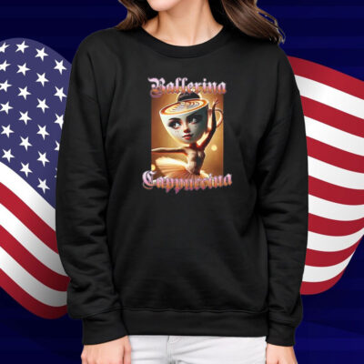 Ballerina Cappuccina Shirt