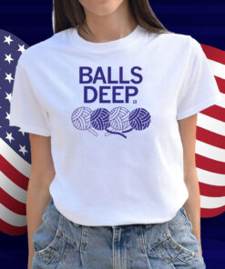 Balls Deep Shirt