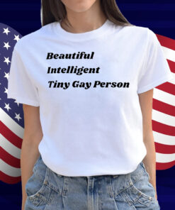 Beautiful Intelligent Tiny Gay Person Shirt