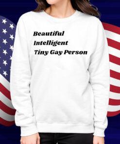 Beautiful Intelligent Tiny Gay Person Shirt