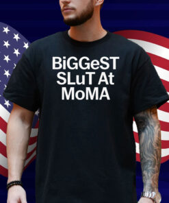 Biggest Slut At MoMA Shirt