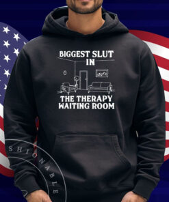 Biggest Slut In the Therapy Waiting Room Shirt