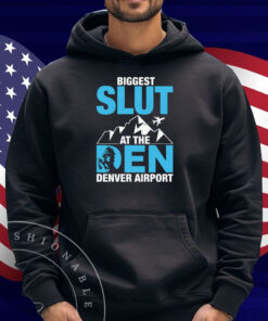 Biggest Slut at the Denver Airport Shirt