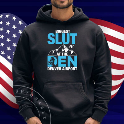 Biggest Slut at the Denver Airport Shirt