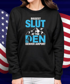 Biggest Slut at the Denver Airport Shirt