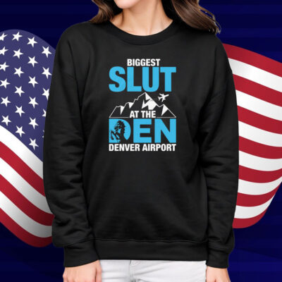 Biggest Slut at the Denver Airport Shirt