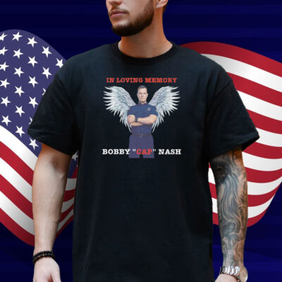 Bobby Nash In Loving Memory Bobby Cap Nash Shirt