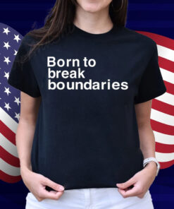 Born To Break Boundaries Shirt