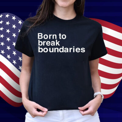 Born To Break Boundaries Shirt