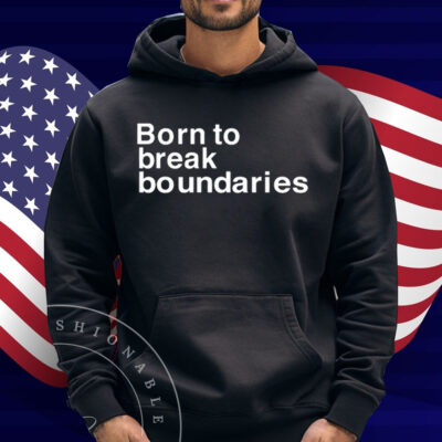 Born To Break Boundaries Shirt