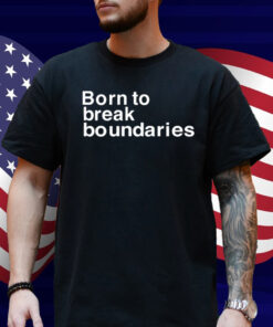 Born To Break Boundaries Shirt