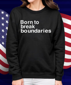 Born To Break Boundaries Shirt