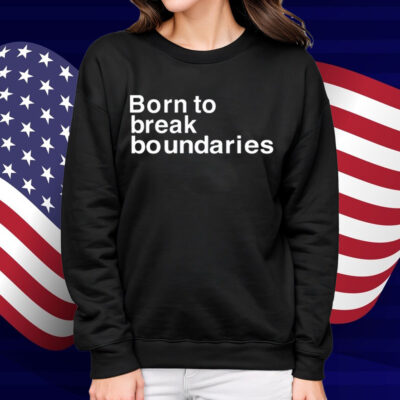 Born To Break Boundaries Shirt