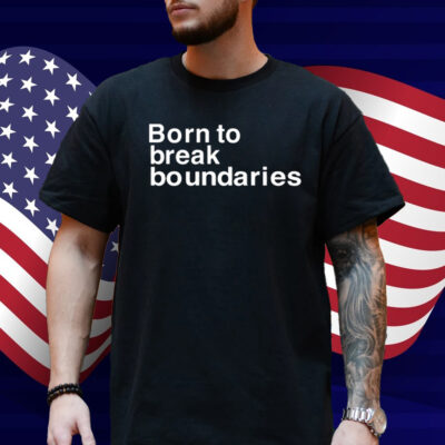 Born To Break Boundaries Shirt