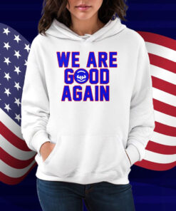 Chicago Cubs We Are Good Again Shirt