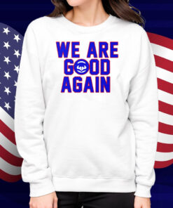 Chicago Cubs We Are Good Again Shirt