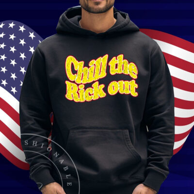 Chill The Rick Out Shirt