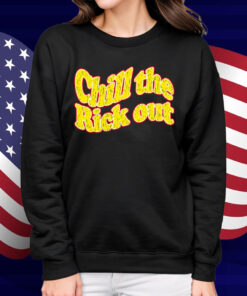 Chill The Rick Out Shirt